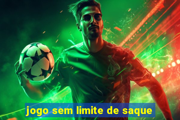 jogo sem limite de saque